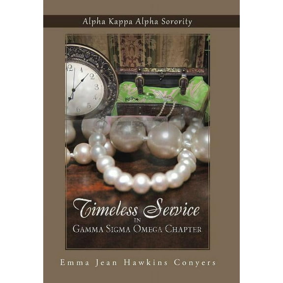 Timeless Service in Gamma SIGMA Omega Chapter: Alpha Kappa Alpha Sorority (Hardcover) by Emma Jean Hawkins Conyers