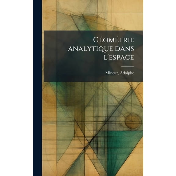GÃ(c)omÃ(c)trie analytique dans l'espace, (Hardcover)