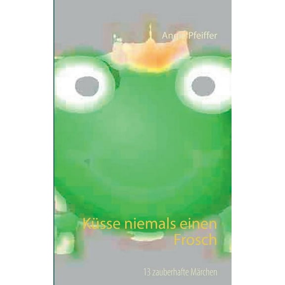 KÃ¼sse niemals einen Frosch, (Paperback)
