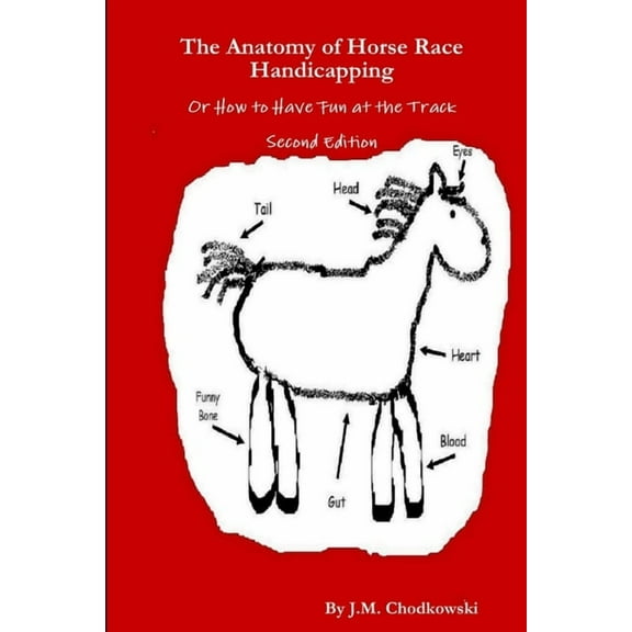 The Anatomy of Horse Race Handicapping Or How to Have Fun at the Track Second Edition, (Paperback)