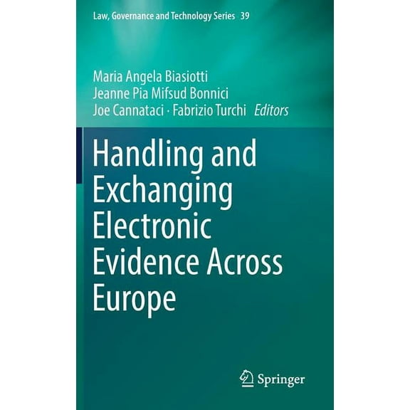 Law, Governance and Technology Handling and Exchanging Electronic Evidence Across Europe, Book 39, (Hardcover)
