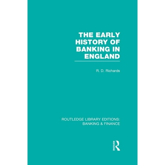 Routledge Library Editions: Banking & Fi The Early History of Banking in England (Rle Banking & Finance), (Hardcover)