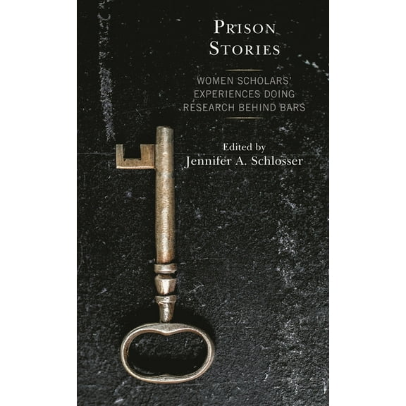 Prison Stories: Women Scholars' Experiences Doing Research Behind Bars, (Hardcover)