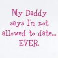 thumbnail image 2 of CafePress - My Daddy Says Im Not Allowed To Date...EVER. Body - Baby Light Bodysuit, Size Newborn - 24 Months, 2 of 4