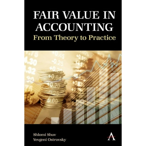 Fair Value in Accounting: From Theory to Practice, (Hardcover)