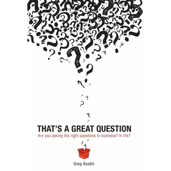 That's a Great Question: Are You Asking the Right Questions in Business? In Life?, (Hardcover)