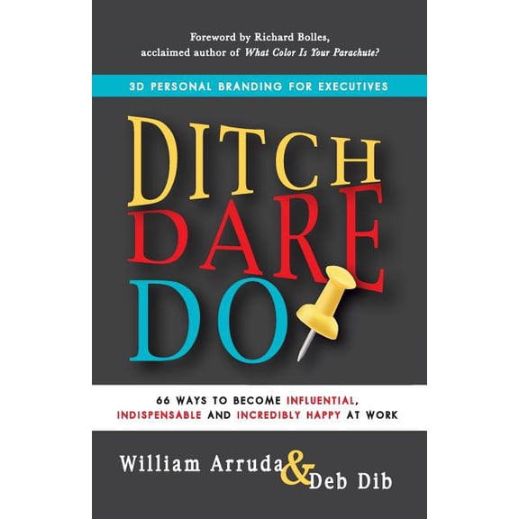 Ditch. Dare. Do!: 66 Ways to Become Influential, Indispensable, and Incredibly Happy at Work, (Paperback)