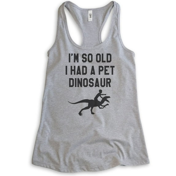 I'm So Old I Had A Pet Dinosaur Tank Top, Ladies Racerback Tank Top, Old Lady Tank, Senior Citizen Tank, Heather Gray, Large