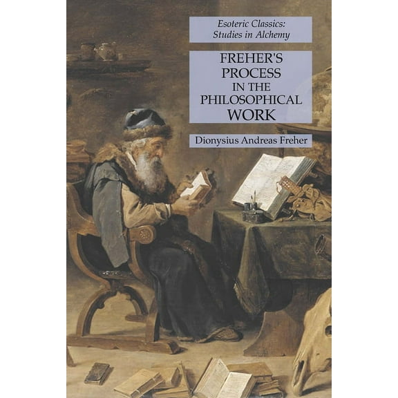 Freher's Process in the Philosophical Work: Esoteric Classics: Studies in Alchemy, (Paperback)