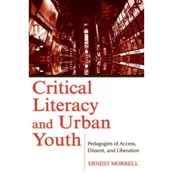 Language, Culture, and Teaching Critical Literacy and Urban Youth: Pedagogies of Access, Dissent, and Liberation, (Paperback)