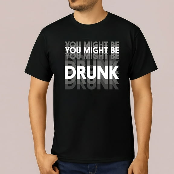 You Might Be Drunk T-Shirt