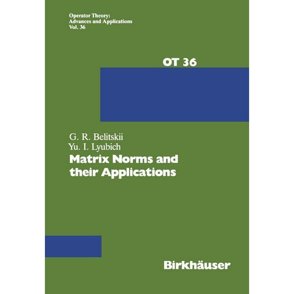 Operator Theory: Advances and Applicatio Matrix Norms and Their Applications, Book 36, (Paperback)