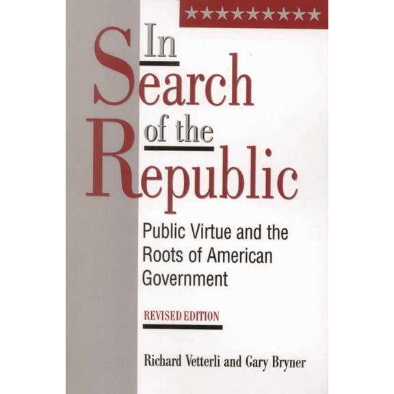 In Search of the Republic: Public Virtue and the Roots of American Government, (Paperback)
