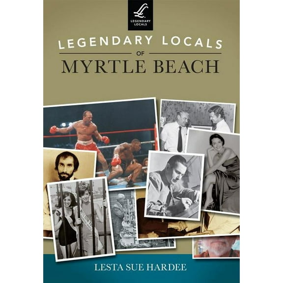 Legendary Locals Legendary Locals of Myrtle Beach, (Paperback)