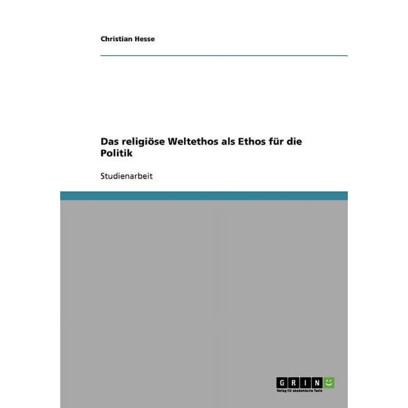 Das religiöse Weltethos als Ethos für die Politik (Paperback)
