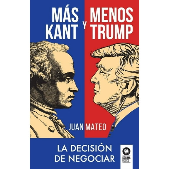 Más Kant y menos Trump: La decisión de negociar (Paperback)