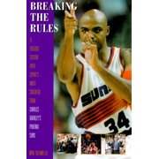 Breaking the Rules : A Volatile Season with Sport's Most Colorful Team: Charles Barkley's Phoenix Suns (Hardcover)