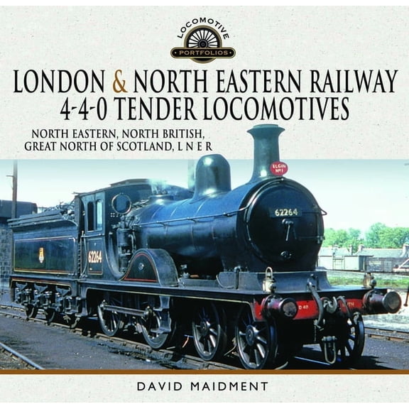 London & North Eastern Railway 4-4-0 Tender Locomotives - North Eastern, North British, Great North of Scotland, L N, (Hardcover)