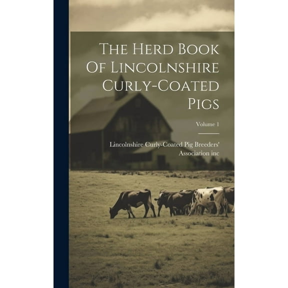 The Herd Book Of Lincolnshire Curly-coated Pigs; Volume 1 (Hardcover)