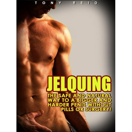 Jelquing: The Safe and Natural Way to a Bigger and Harder Penis without Pills or Surgery - (Best Way To Get Bigger Breasts Without Surgery)