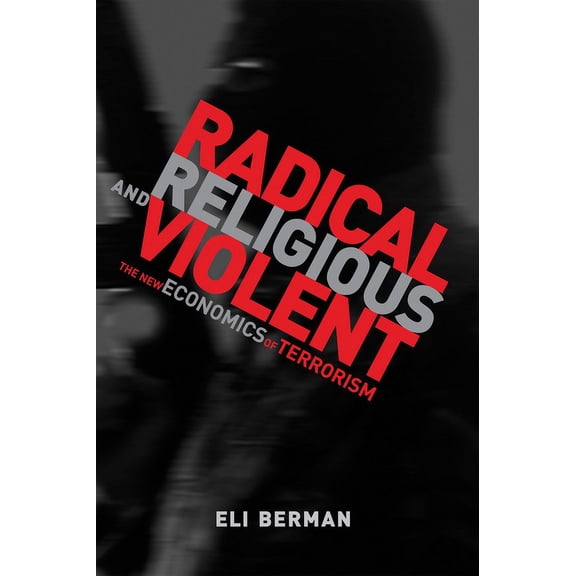 Radical, Religious, and Violent: The New Economics of Terrorism, (Paperback)