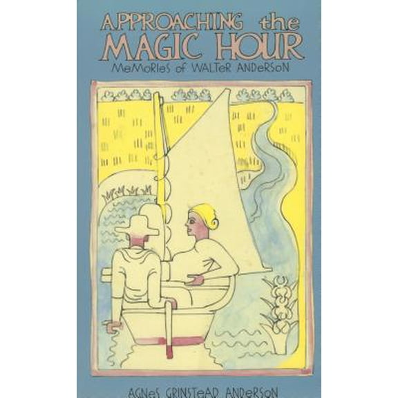 Pre-Owned Approaching the Magic Hour: Memories of Walter Anderson (Hardcover) 0878053948 9780878053940