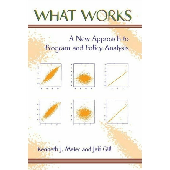 What Works: A New Approach To Program And Policy Analysis, (Paperback)