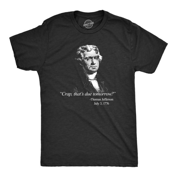 Mens That's Due Tomorrow? Thomas Jefferson T Shirt Funny 4th of July USA Patroit Tee Graphic Tees