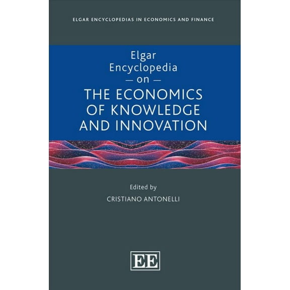 Elgar Encyclopedia on the Economics of Knowledge and Innovation