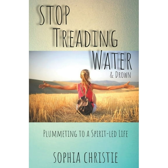 Stop Treading Water and Drown : Plummeting to a Spirit-Led Life (Paperback)