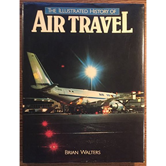 Pre-Owned The Illustrated History of Air Travel, 9780517276266, 0517276267, Hardcover, First Edition edition
