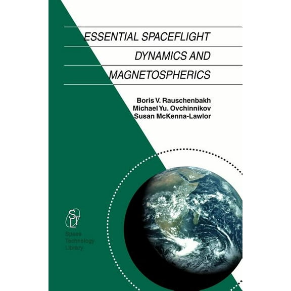 Space Technology Library Essential Spaceflight Dynamics and Magnetospherics, Book 15, (Paperback)