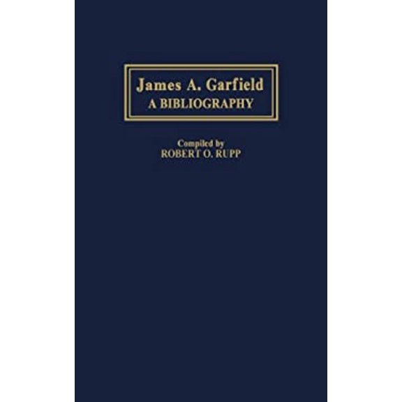 Pre-Owned James A. Garfield Vol. 20 : A Bibliography (Hardcover) 9780313281785