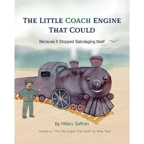 The Little Coach Engine That Could Because It Stopped Sabotaging Itself, (Paperback)