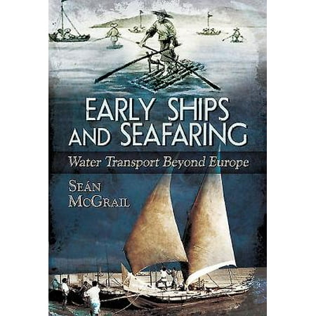 Early Ships and Seafaring: Water Transport Beyond (Best Way To Ship To Europe)