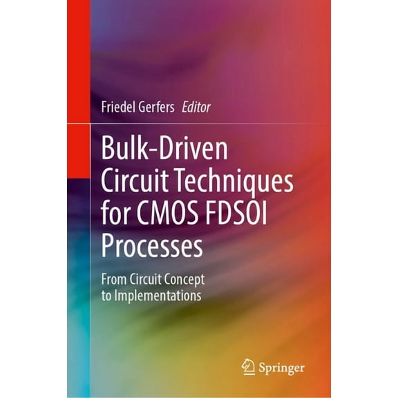 Bulk-Driven Circuit Techniques for CMOS Fdsoi Processes: From Circuit Concept to Implementations, (Hardcover)