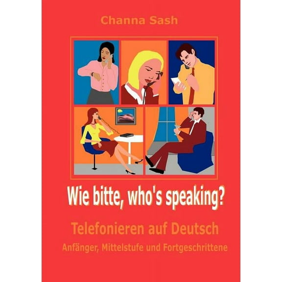 Wie bitte, who`s speaking? : Telefonieren auf Deutsch (Paperback)