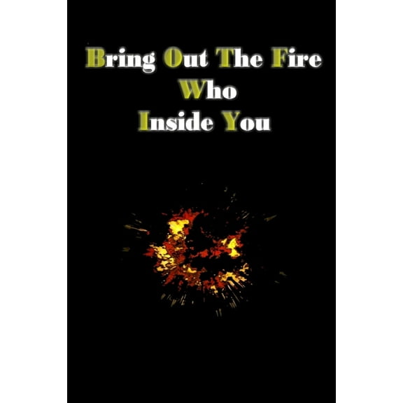 bring out the fire who inside you: You can put out the fire inside you by writing (Paperback)