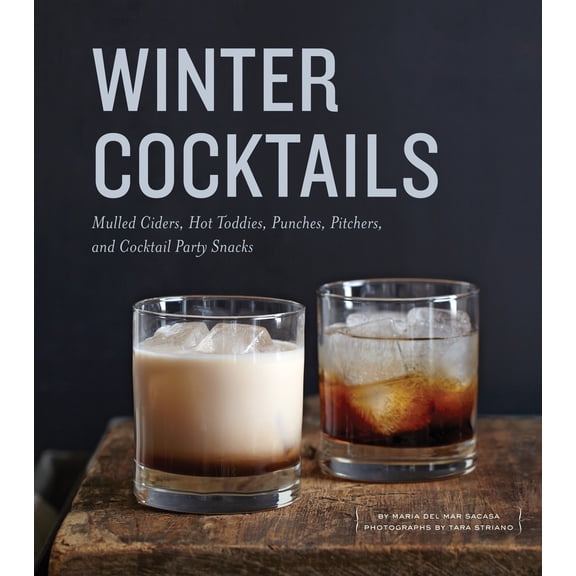 Pre-Owned Winter Cocktails: Mulled Ciders, Hot Toddies, Punches, Pitchers, and Cocktail Party Snacks (Hardcover) 1594746419 9781594746413