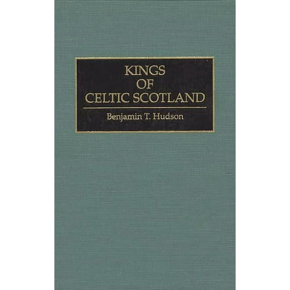 Contributions to the Study of World Hist Kings of Celtic Scotland, Book 43, (Hardcover)