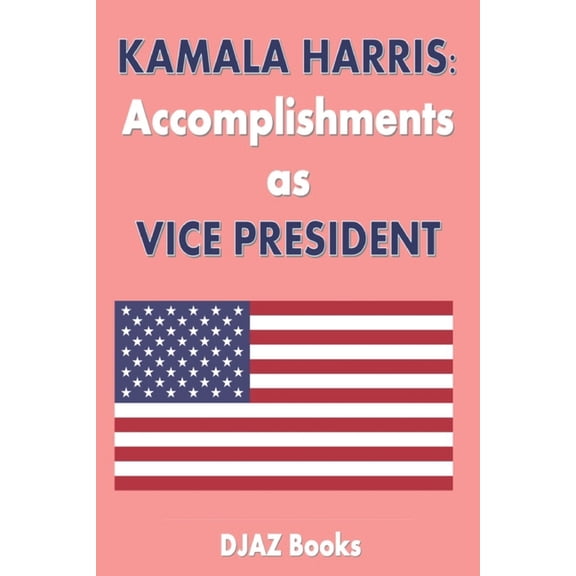 Kamala Harris Achievements as Vice President, (Paperback)