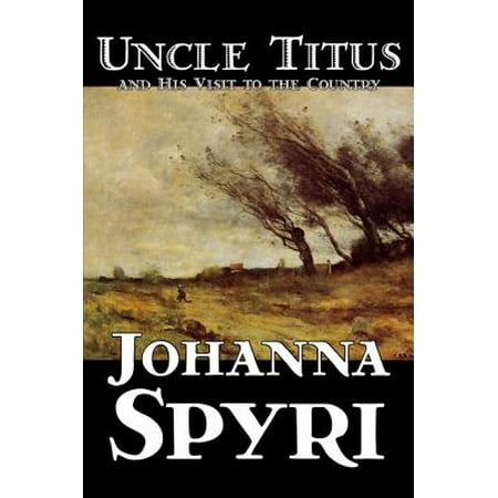 Uncle Titus and His Visit to the Country by Johanna Spyri, Fiction, (Best Historical Places To Visit In Europe)