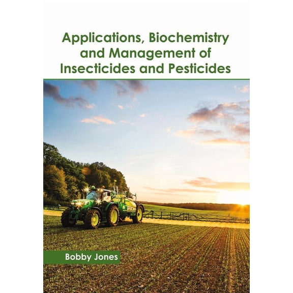 Applications, Biochemistry and Management of Insecticides and Pesticides, (Hardcover)