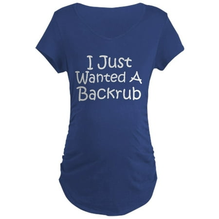 

CafePress - I Just Wanted A Back Rub Maternity Dark T Shirt - Maternity Dark T-Shirt