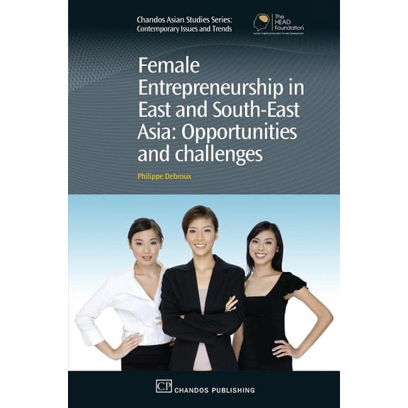 Chandos Asian Studies Female Entrepreneurship in East and South-East Asia: Opportunities and Challenges, (Paperback)
