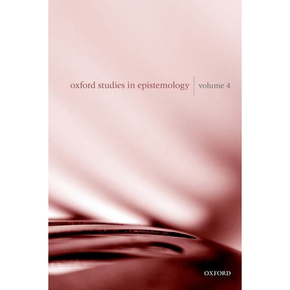 Oxford Studies in Epistemology Oxford Studies in Epistemology, Volume 4, Book 04, (Paperback)