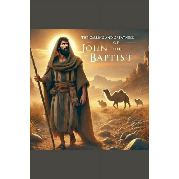 The Calling and Greatness of John the Baptist, (Paperback)