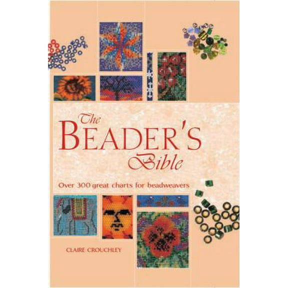 Pre-Owned The Beader's Bible: Over 300 Great Charts for Beadweavers (Hardcover) 0785826300 9780785826309