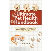 The Ultimate Pet Health Handbook - Everything You Need to Know about Your Pet's Well-Being, (Paperback)