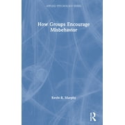 Applied Psychology: How Groups Encourage Misbehavior (Hardcover)